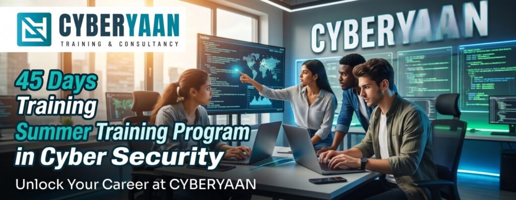 Best Summer Training program in Cyber Security – 45 Days at Cyberyaan